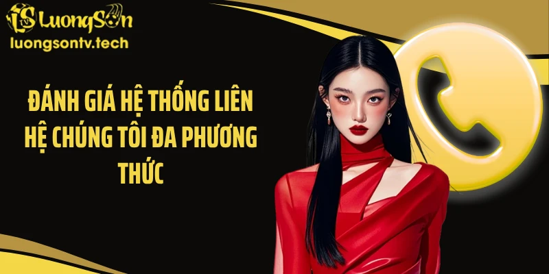 Đánh giá hệ thống liên hệ chúng tôi đa phương thức