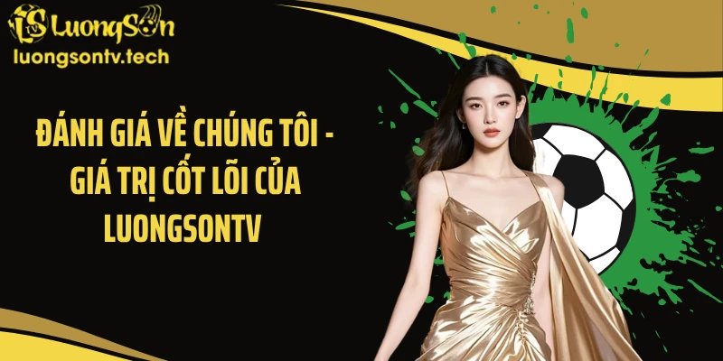 Đánh giá về chúng tôi - giá trị cốt lõi của Luongsontv