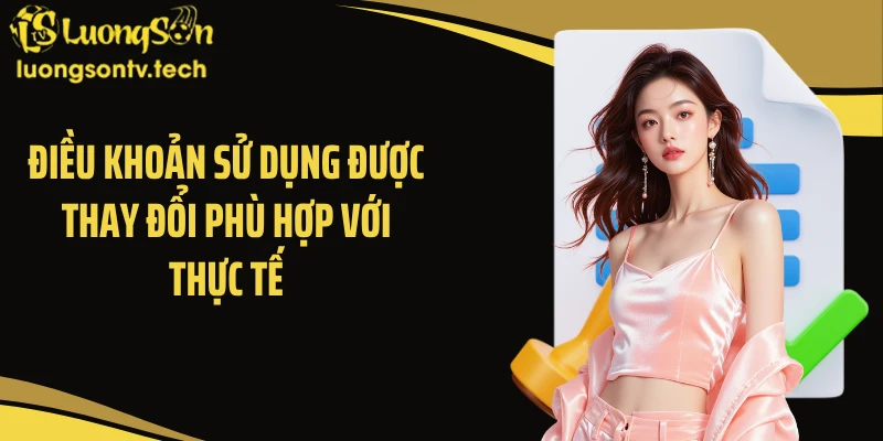 Điều khoản sử dụng được thay đổi phù hợp với thực tế