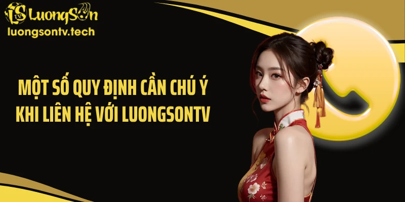 Một số quy định cần chú ý khi liên hệ với Luongsontv